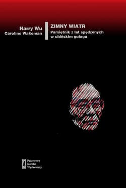 Zimny wiatr Pamiętnik z lat spędzonych w chińskim gułagu - Wu Harry, Wakeman Caroline
