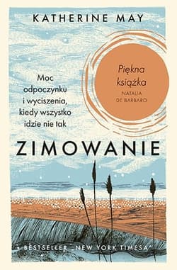 Zimowanie. Moc odpoczynku i wyciszenia, kiedy wszystko idzie nie tak - Katherine May
