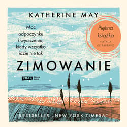 Zimowanie. Moc odpoczynku i wyciszenia, kiedy wszystko idzie nie tak - audiobook - Katherine May