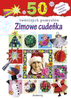 Zimowe cudeńka 50 twórczych pomysłów - Grabowska-Piątek Marcelina