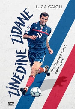 Zinedine Zidane. Sto dziesięć minut, całe życie wyd. 3 - Caioli Luca