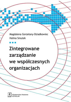 Zintegrowane zarządzanie we współczesnych organizacjach - Gorzelany-Dziadkowiec Magdalena, Smutek Halina