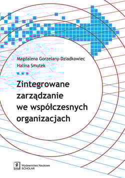Zintegrowane zarządzanie we współczesnych organizacjach - Gorzelany-Dziadkowiec Magdalena, Smutek Halina