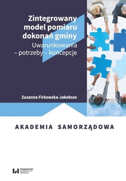 Zintegrowany model pomiaru dokonań gminy Uwarunkowania – potrzeby – koncepcje - Zuzanna Firkowska-Jakobsze