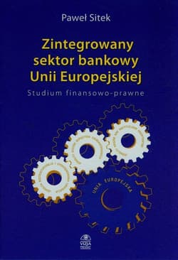 Zintegrowany sektor bankowy Unii Europejskiej Studium finansowo-prawne - Paweł Sitek