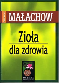 Zioła dla zdrowia - Giennadij Małachow