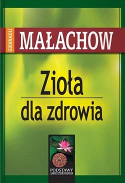 Zioła dla zdrowia - Giennadij Małachow