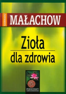 Zioła dla zdrowia - Giennadij Małachow