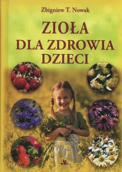 Zioła dla zdrowia dzieci - Nowak Zbigniew M.