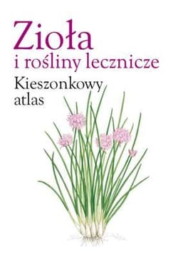 Zioła i rośliny lecznicze. Kieszonkowy atlas - Opracowanie Zbiorowe