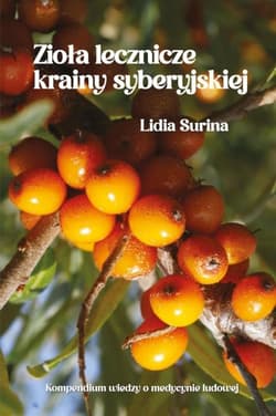 Zioła lecznicze krainy syberyjskiej Kompendium wiedzy o medycynie ludowej - Surina Lidia