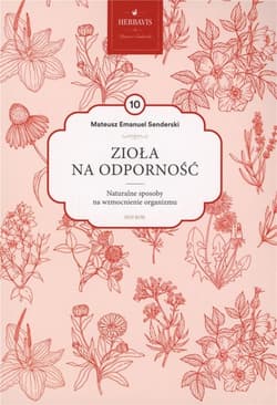 Zioła na odporność Mądrość natury Tom 10 Naturalne sposoby na wzmocnienie organizmu