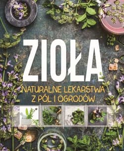 Zioła Naturalne lekarstwa z pól i ogrodów