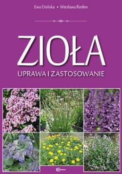 Zioła uprawa i zastosowanie - Osińska Ewa, Rosłon Wiesława