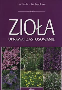 Zioła uprawa i zastosowanie - Osińska Ewa, Rosłon Wiesława