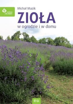 Zioła w domu i w ogrodzie - Michał Mazik