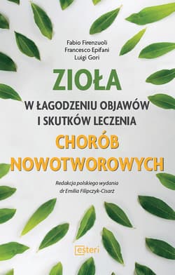 Zioła w łagodzeniu objawów i skutków leczenia chorób nowotworowych - Gori Luigi