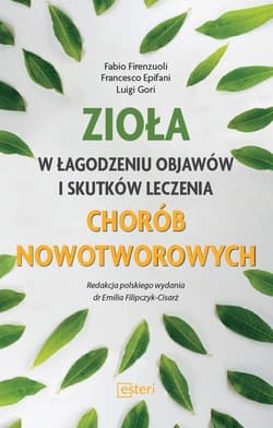 Zioła w łagodzeniu objawów i skutków leczenia chorób nowotworowych - Gori Luigi