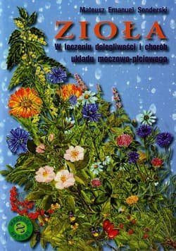 Zioła w leczeniu dolegliwości i chorób układu moczowo-płciowego - Senderski Mateusz Emanuel