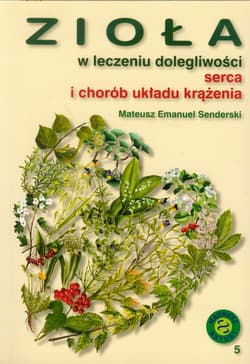 Zioła w leczeniu dolegliwości serca i chorób układu krążenia - Senderski Mateusz Emanuel