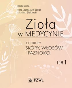 Zioła w medycynie. Choroby skóry, włosów i paznokci. Tom 1