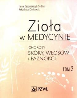 Zioła w medycynie. Choroby skóry, włosów i paznokci. Tom 2 - Ciołkowski Arkadiusz