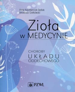 Zioła w medycynie Choroby układu oddechowego - Ilona Sedlak-Kaczmarczyk, Ciołkowski Arkadiusz