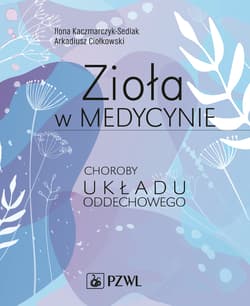 Zioła w medycynie Choroby układu oddechowego - Ilona Sedlak-Kaczmarczyk, Ciołkowski Arkadiusz