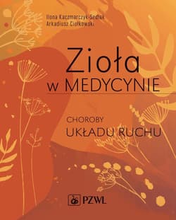 Zioła w Medycynie. Choroby układu ruchu - Ciołkowski Arkadiusz