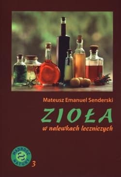 Zioła w nalewkach leczniczych - Senderski Mateusz Emanuel