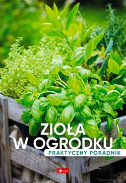 Zioła w ogródku Poradnik praktyczny - Opracowanie Zbiorowe