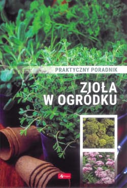 Zioła w ogródku Poradnik praktyczny - Opracowanie Zbiorowe