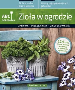 Zioła w ogrodzie Uprawa pielęgnacja zastosowanie