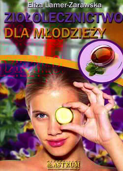 Ziołolecznictwo dla młodzieży - Eliza Lamer-Zarawska