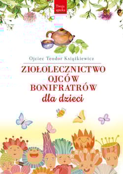 Ziołolecznictwo Ojców Bonifratrów dla dzieci - Teodor Książkiewicz