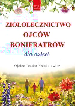 Ziołolecznictwo Ojców Bonifratrów dla dzieci - Teodor Książkiewicz