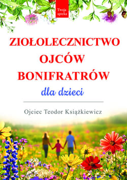 Ziołolecznictwo Ojców Bonifratrów dla dzieci - Teodor Książkiewicz