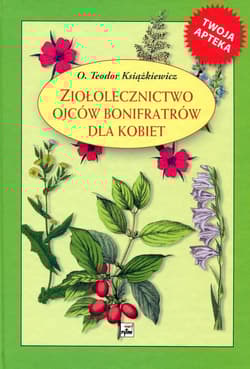 Ziołolecznictwo Ojców Bonifratrów dla kobiet - Teodor Książkiewicz