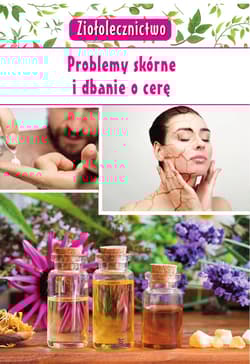 Ziołolecznictwo Problemy skórne i dbanie o cerę - Marta Kępa