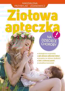 Ziołowa apteczka na dziecięce choroby - Magdalena Przybylak-Zdanowicz