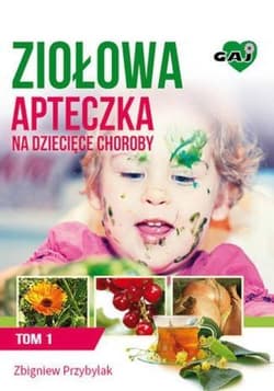 Ziołowa apteczka na dziecięce choroby Tom 1 - Przybylak Zbigniew