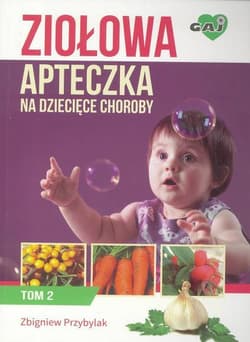 Ziołowa apteczka na dziecięce choroby. Tom 2 - Przybylak Zbigniew