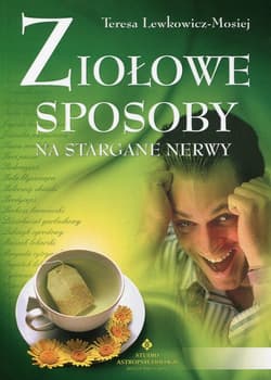 Ziołowe sposoby na stargane nerwy - Teresa Lewkowicz-Mosiej
