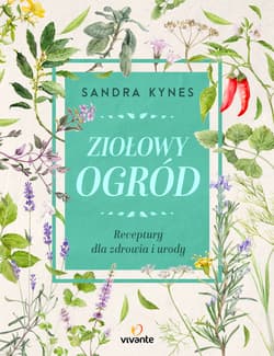 Ziołowy ogród Receptury dla zdrowia i urody - Sandra Kynes
