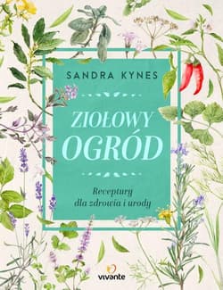 Ziołowy ogród Receptury dla zdrowia i urody - Sandra Kynes