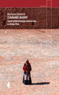 Zjadanie Buddy Życie tybetańskiego miasteczka w cieniu Chin - Barbara Demick