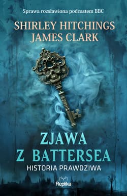 Zjawa z Battersea. Historia prawdziwa. Nawiedzenia i opętania - Shirley Hitchings, James Clark