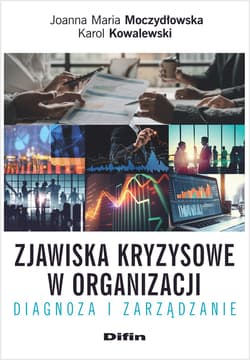 Zjawiska kryzysowe w organizacji Diagnoza i zarządzanie - Joanna Moczydłowska, Kowalewski Karol