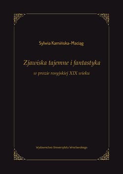 Zjawiska tajemne i fantastyka w prozie rosyjskiej XIX wieku - Sylwia Kamińska-Maciąg