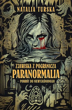 Zjawiska z pogranicza. Paranormalia - powrót do niewyjaśnionego - Natalia Turska